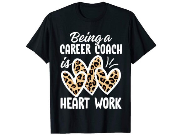 Being a Career Coach Is T-Shirt: A Practical Guide to Design and Application