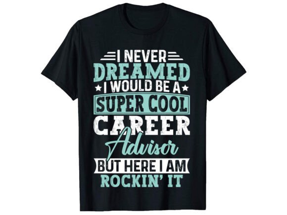 I Never Dreamed I Would Career T-shirt: A Versatile Design for Every Professional Journey