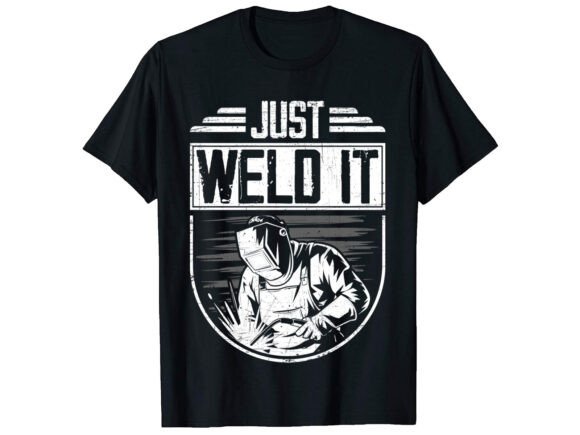 Just Weld It Career T-shirt: A Versatile Design Solution